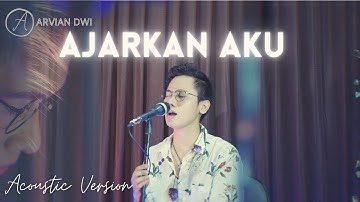 Arvian Dwi - Ajarkan Aku (Official Music Live Acoustic Version)