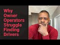 Why Owner Operators struggle Finding drivers