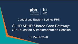 SLHD ADHD Shared Care Pathway: GP Education & Implementation Session - 31 March 2026
