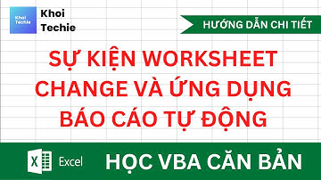 Sự kiện Worksheet Change và bài tập ứng dụng báo cáo tự động - Học VBA Căn Bản