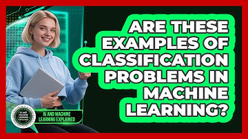 Are These Examples Of Classification Problems In Machine Learning?