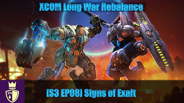 Signs of Exalt - S3E08 - XCOM:EW Long War Rebalance with Dukegrimm