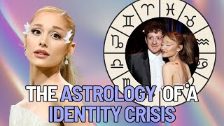 The Astrology of Identity Crisis| Ariana Grande Birth Chart Reading & Transits 