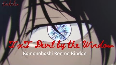 Kamonohashi Ron no Kindan [AMV] TXT Devil by the window