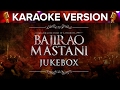 Bajirao Mastani | Karaoke Version Songs Jukebox