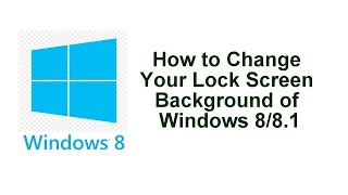 How to Change Your Lock Screen Background of Windows 8/8 1 (2020)