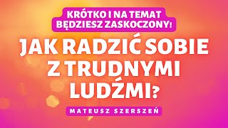 JAK RADZIĆ SOBIE Z TRUDNYMI LUDŹMI? | Bądź orłem, a nie wróblem | Mateusz Szerszeń CSMA