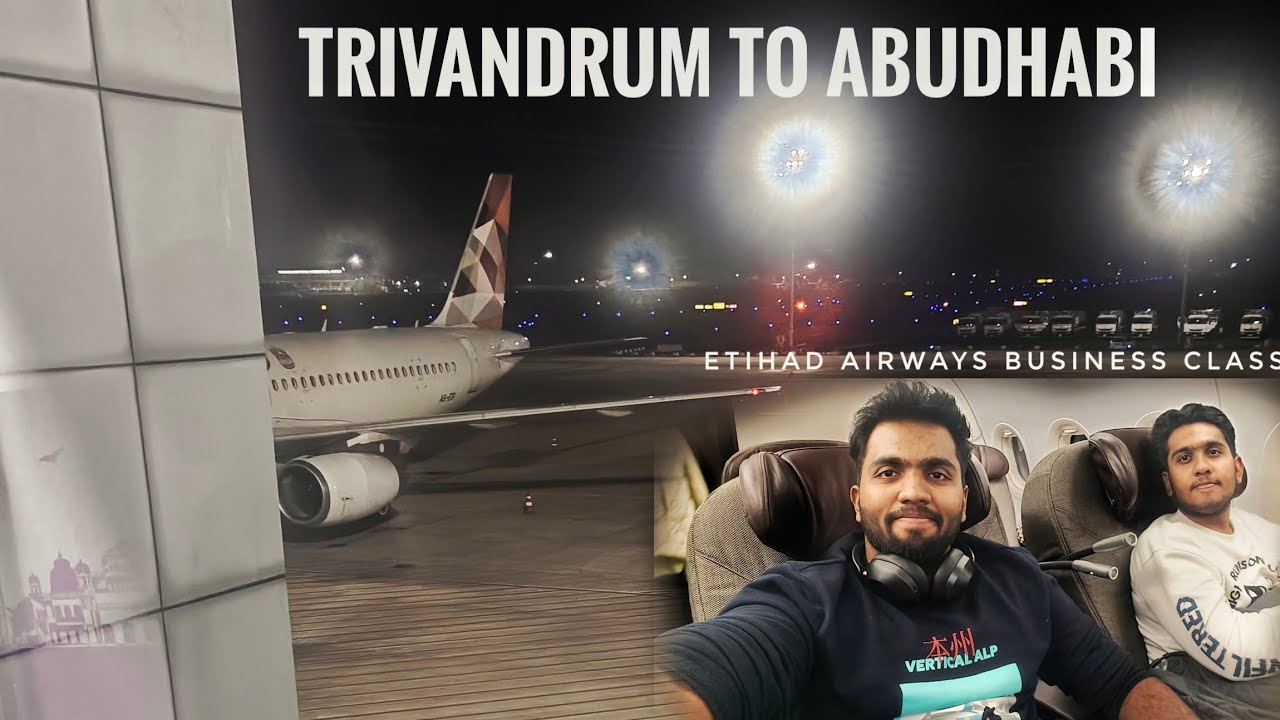 TRIVANDRUM to ABUDHABI || ETIHAD AIRWAYS BUSINESS CLASS || DAY 1