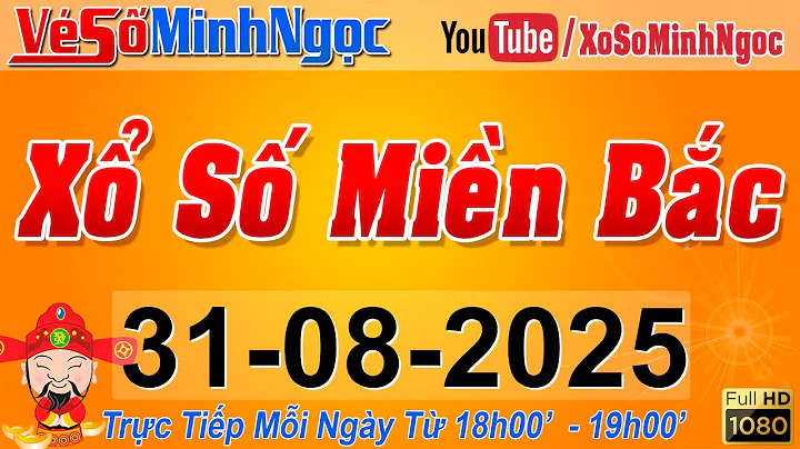 XSMB Minh Ngọc - Trực tiếp Xổ Số Miền Bắc - KQXS Miền Bắc ngày 31/08/2025, KQXS Thủ Đô, XS MinhNgoc
