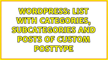 Wordpress: List with categories, subcategories and posts of custom posttype (2 Solutions!!)