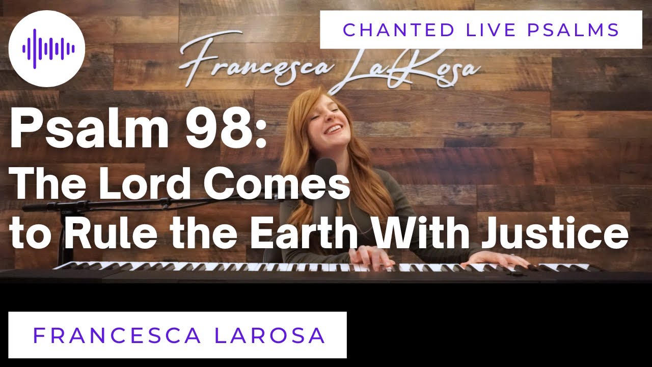 Psalm 98 - The Lord Comes to Rule the Earth With Justice - Francesca LaRosa (LIVE chanted verses)