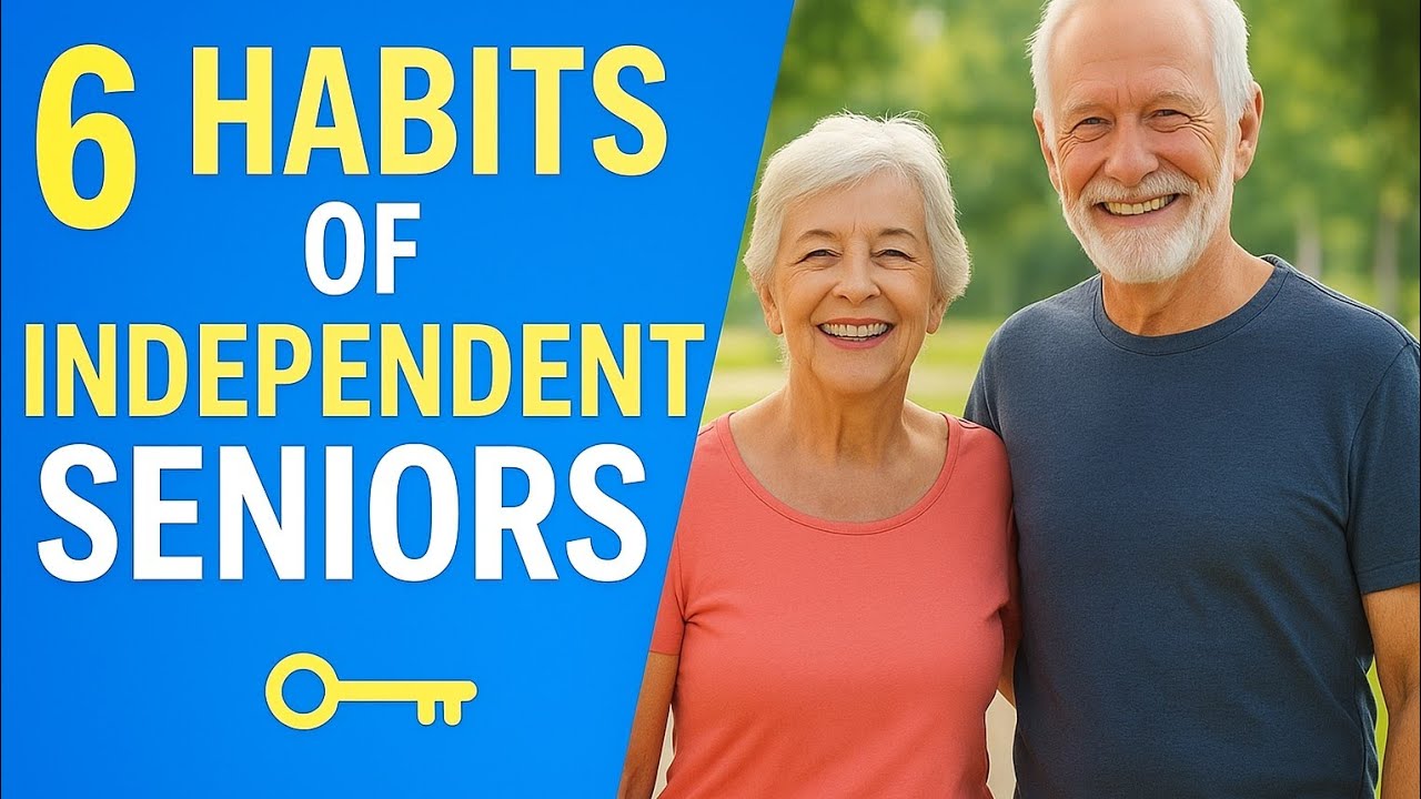 “6 Habits of Independent Seniors | Stay Strong, Healthy & Free After 60”