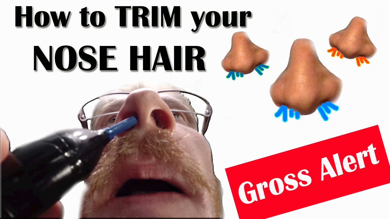 How To Trim Your Nose Hair Warning You May Be Grossed Out