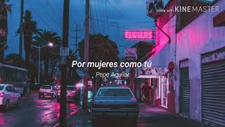 Pepe Aguilar - Por mujeres como tú (letra)