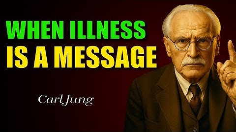 How the Universe Sends You Messages Through Illness | Carl Jung