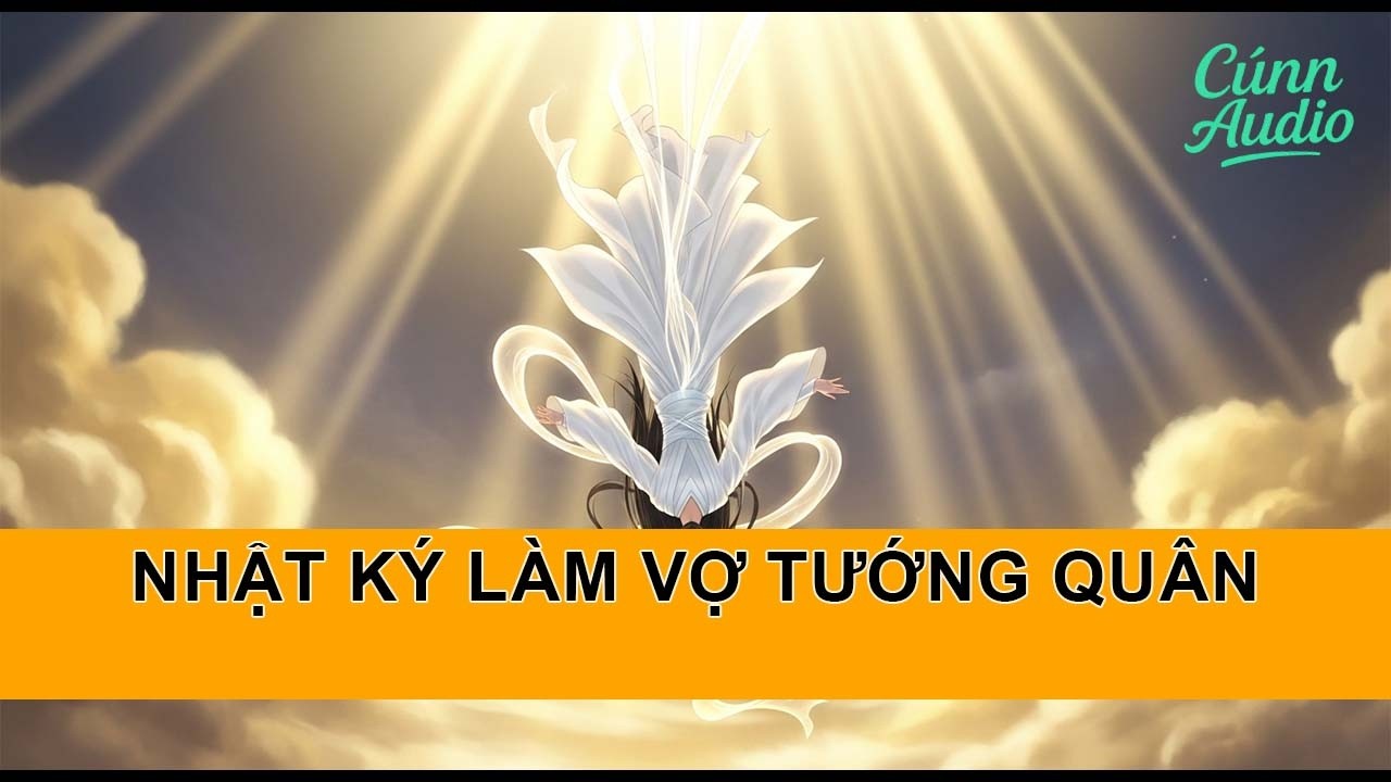 FULL NHẬT KÝ LÀM VỢ TƯỚNG QUÂN  #truyenaudio #truyenhay #cunaudio