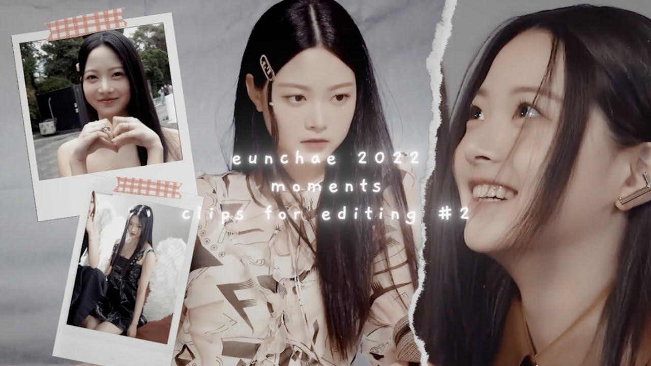 eunchae 2022 moments clips for editing #2