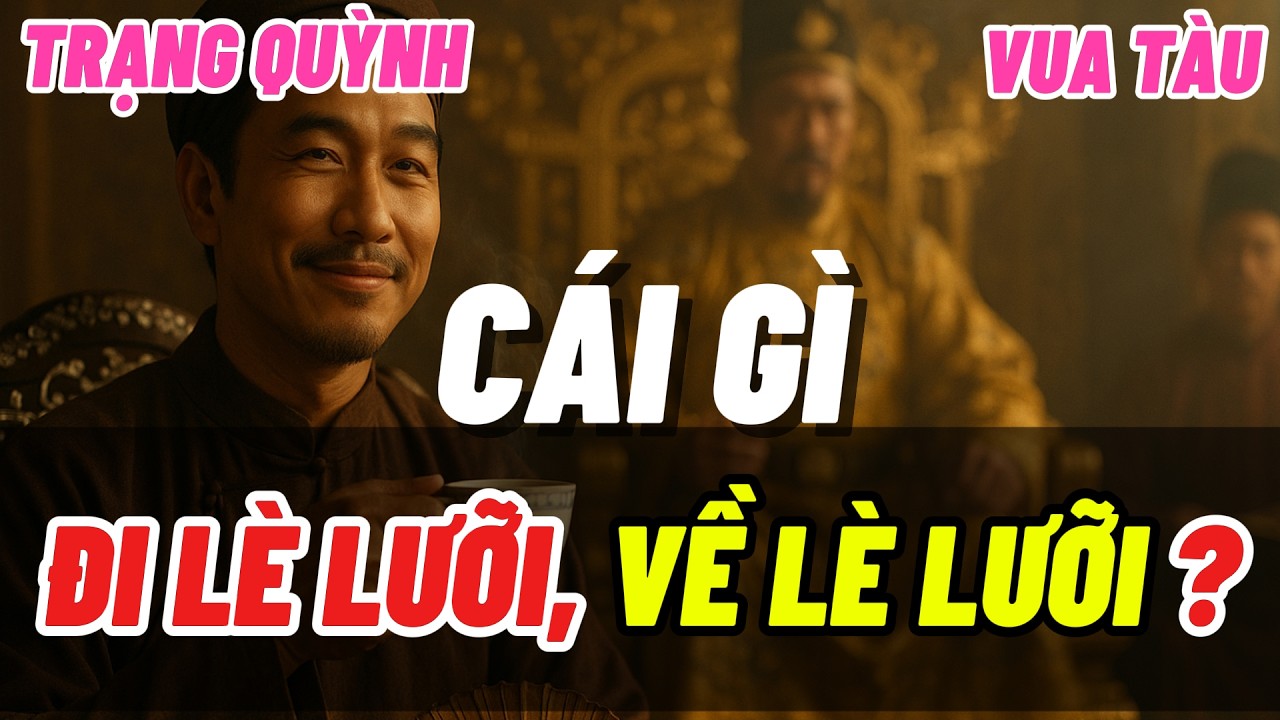Trạng Quỳnh đố vua Tàu “Đi lè lưỡi, về lè lưỡi” – Cả triều đoán nghĩ nát óc không ra! #trangquynh