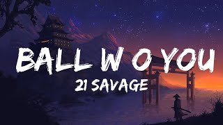 21 Savage - ball w/o you | Lyrics Video (Official)