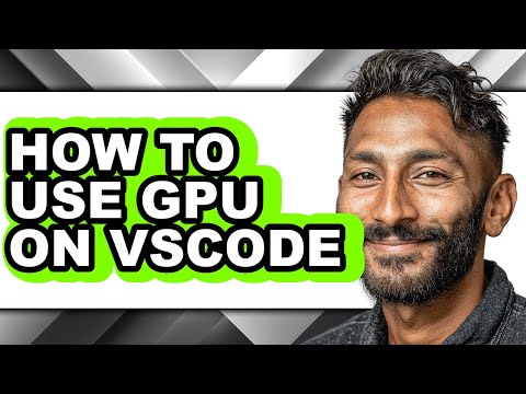 How to Use Gpu on Vscode (full Guide)