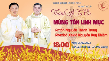THÁNH LỄ TẠ ƠN TÂN LINH MỤC ANTÔN NGUYỄN THÀNH TRUNG & PHANXICÔ XAVIÊ NGUYỄN DUY KHIÊM