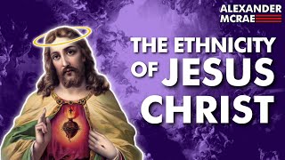 The ethnicity of Jesus Christ │ does it matter?