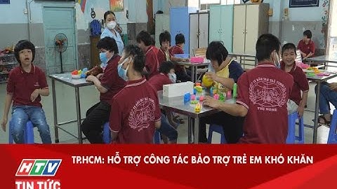 TP.HCM: HỖ TRỢ CÔNG TÁC BẢO TRỢ TRẺ EM KHÓ KHĂN| HTV TIN TỨC