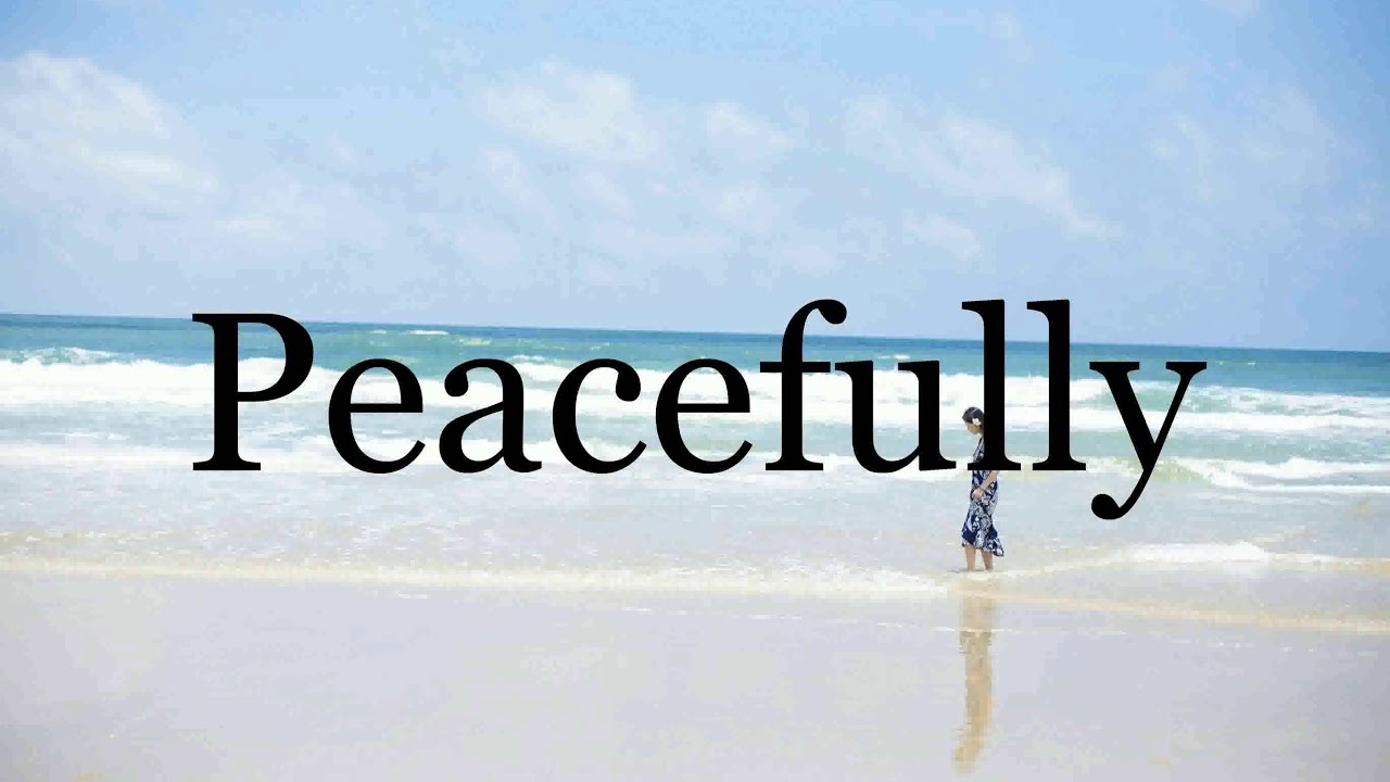 how-to-pronounce-peacefully-pronunciation-of-peacefully-youtube