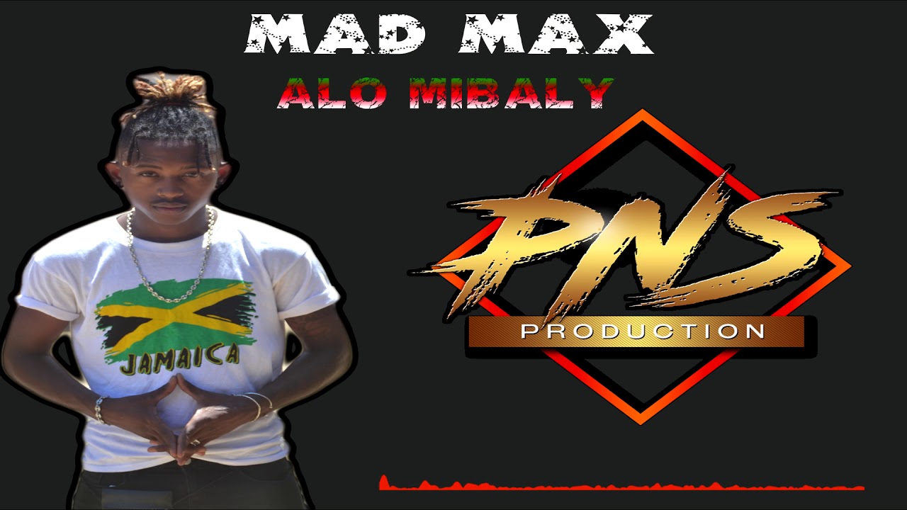 MAD MAX   Alo Mibaly II PNS PRODUCTION