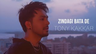 Tony Kakkar - Zindagi Bata De
