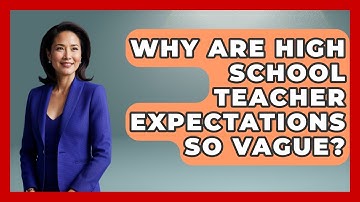 Why Are High School Teacher Expectations So Vague? - Ninth Grade Starter Guide