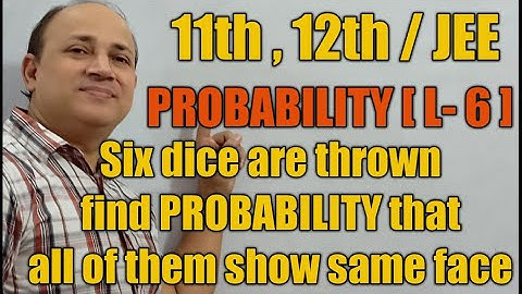 PROBABILITY ( Part - 6 )six dice are thrown find probability that all of them show same face