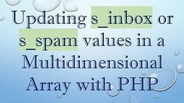Updating s_inbox or s_spam values in a Multidimensional Array with PHP