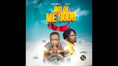 WODI ME DODO KWEKU DIG DEAL FT FAMEYE