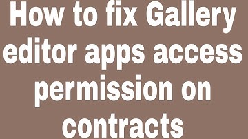 How to fix Gallery editor apps access permission on contracts | #Zillur TE