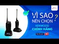 Mua đàm Kenwood Fake dùng 3 tháng hay Kenwood chính hãng dùng cả đời?