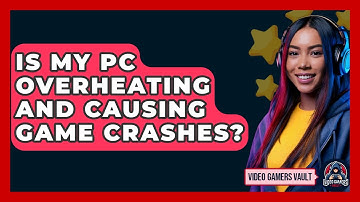 Is My PC Overheating And Causing Game Crashes? - Video Gamers Vault