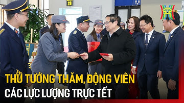 Thủ tướng thăm, động viên các lực lượng trực Tết | Tin tức