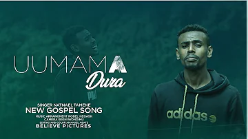 #Naatnaa'eel Taammene: Uumama Dura Natnael Tamene #new afan Oromo gospel song"Umama dura" 6 Oct 2022