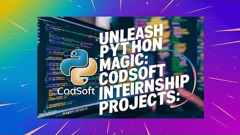 Unlocking Python Magic: Exploring Codsoft Internship Projects