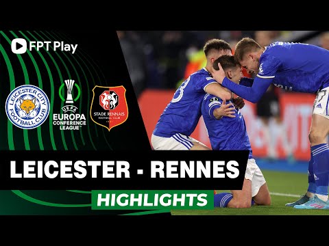 HIGHLIGHTS: LEICESTER - RENNES | BẦY CÁO TIẾP ĐÀ THĂNG HOA TRÊN SÂN NHÀ | UECL 21/22