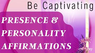 Be Captivating Affirmations - Personality & Presence UPGRADE