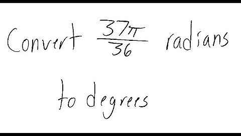 Trigonometry: Convert 37π/36 radians to degrees