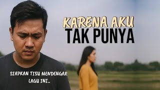 Siapkan tisu mendengarkan lagu ini😭 KARENA AKU TAK PUNYA(lagu viral bikin nyesek