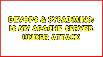 DevOps & SysAdmins: Is my Apache server under attack