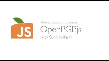OpenPGP.js with Sunit Kulkarni, Presented by Atlanta JavaScript