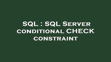 SQL : SQL Server conditional CHECK constraint