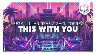 SE3K, Julian Revs & Zack Torrez - This With You