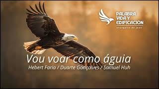 Video thumbnail of "VOU VOAR COMO ÁGUIA | Hebert Faria / Duarte Gonçalves / Samuel Huh"