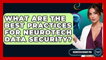 What Are The Best Practices For Neurotech Data Security? - Neurotech Insight Pro